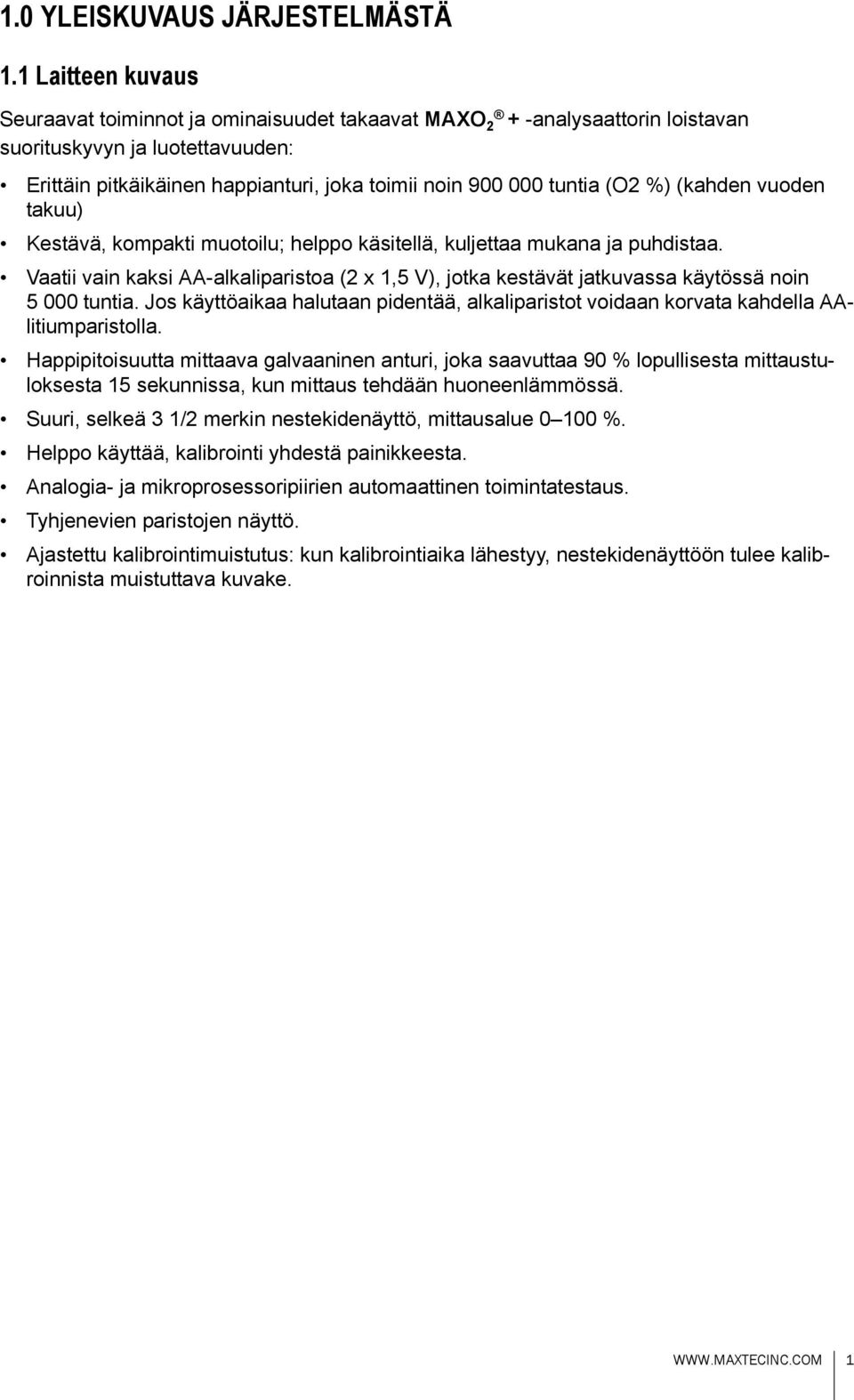 (O2 %) (kahden vuoden takuu) Kestävä, kompakti muotoilu; helppo käsitellä, kuljettaa mukana ja puhdistaa.