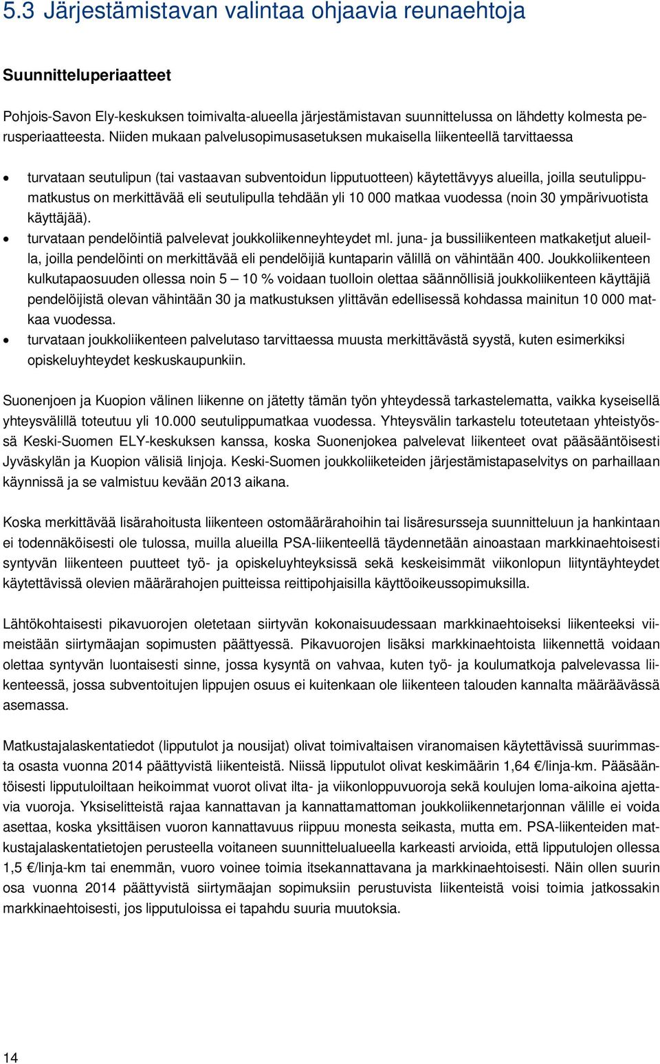 merkittävää eli seutulipulla tehdään yli 10 000 matkaa vuodessa (noin 30 ympärivuotista käyttäjää). turvataan pendelöintiä palvelevat joukkoliikenneyhteydet ml.