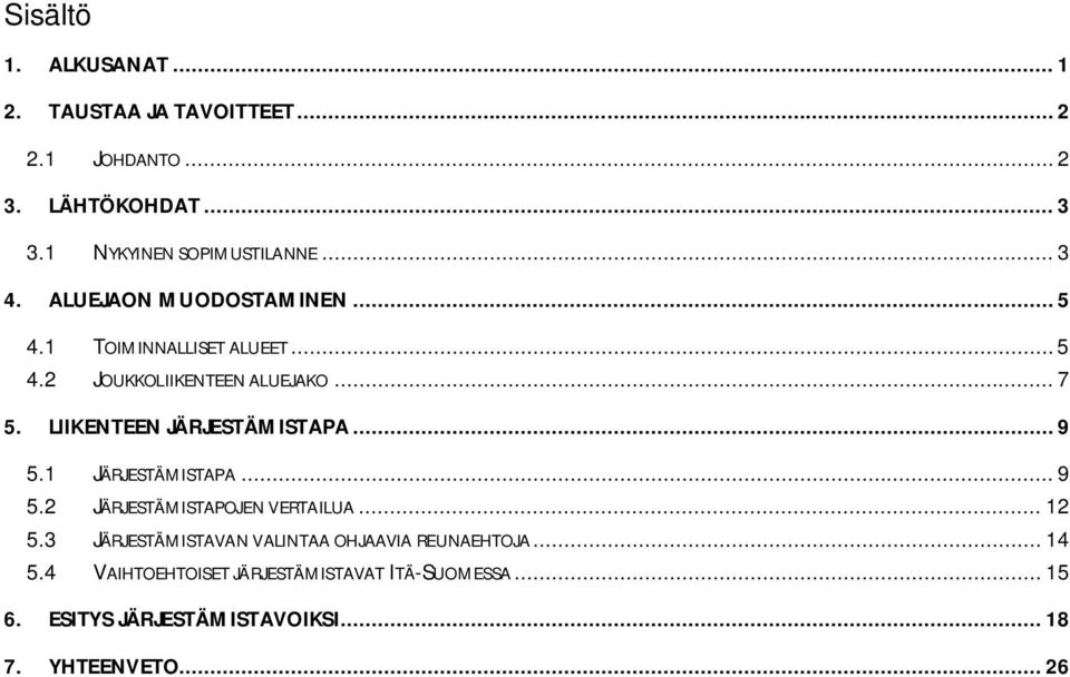 LIIKENTEEN JÄRJESTÄMISTAPA... 9 5.1 JÄRJESTÄMISTAPA... 9 5.2 JÄRJESTÄMISTAPOJEN VERTAILUA... 12 5.