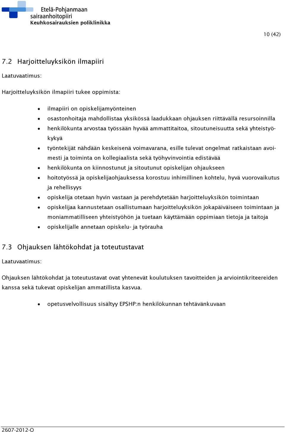 resursoinnilla henkilökunta arvostaa työssään hyvää ammattitaitoa, sitoutuneisuutta sekä yhteistyökykyä työntekijät nähdään keskeisenä voimavarana, esille tulevat ongelmat ratkaistaan avoimesti ja