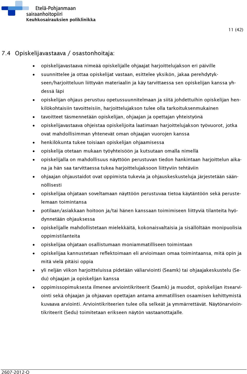 perehdytykseen/harjoitteluun liittyvän materiaalin ja käy tarvittaessa sen opiskelijan kanssa yhdessä läpi opiskelijan ohjaus perustuu opetussuunnitelmaan ja siitä johdettuihin opiskelijan