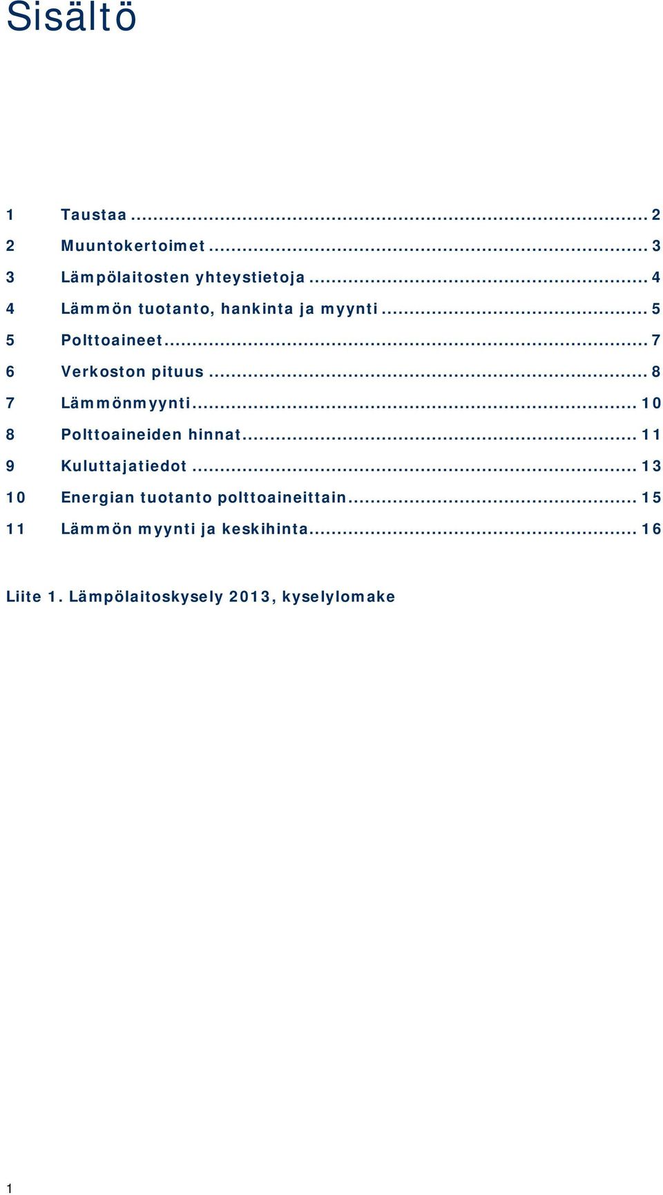 .. 8 7 Lämmönmyynti... 10 8 Polttoaineiden hinnat... 11 9 Kuluttajatiedot.