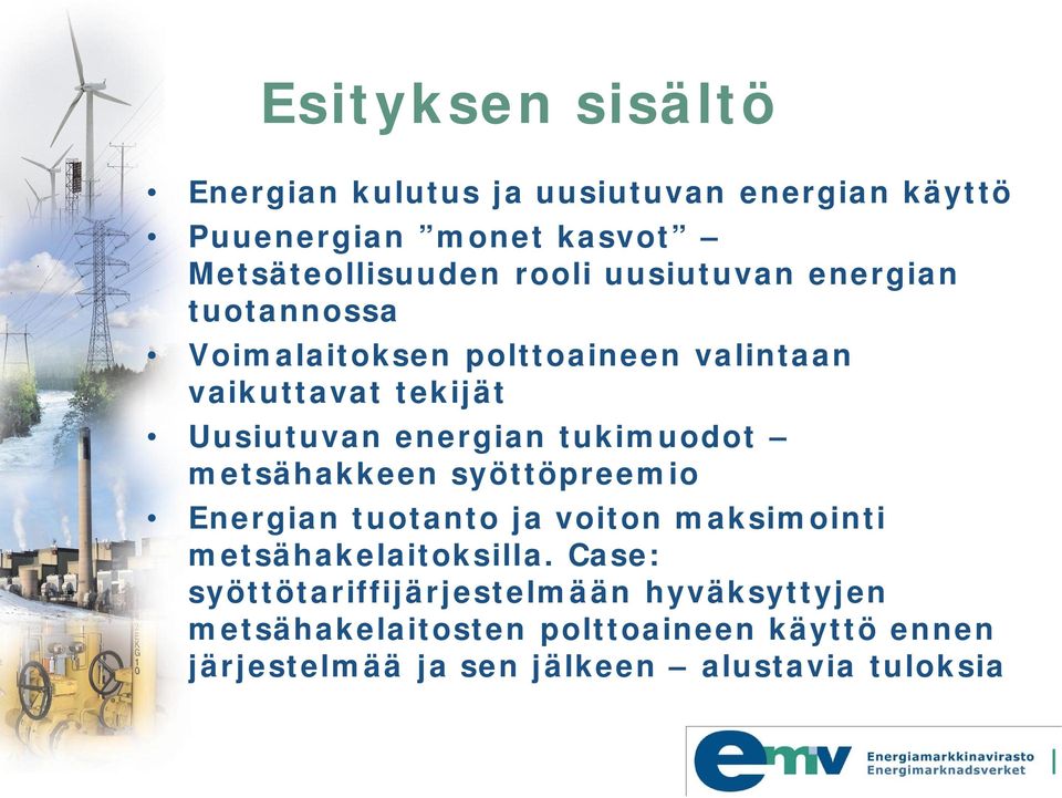 tukimuodot metsähakkeen syöttöpreemio Energian tuotanto ja voiton maksimointi metsähakelaitoksilla.