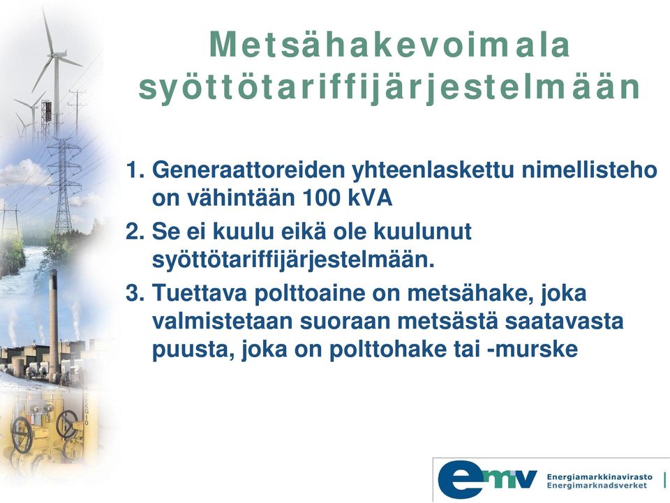 Se ei kuulu eikä ole kuulunut syöttötariffijärjestelmään. 3.