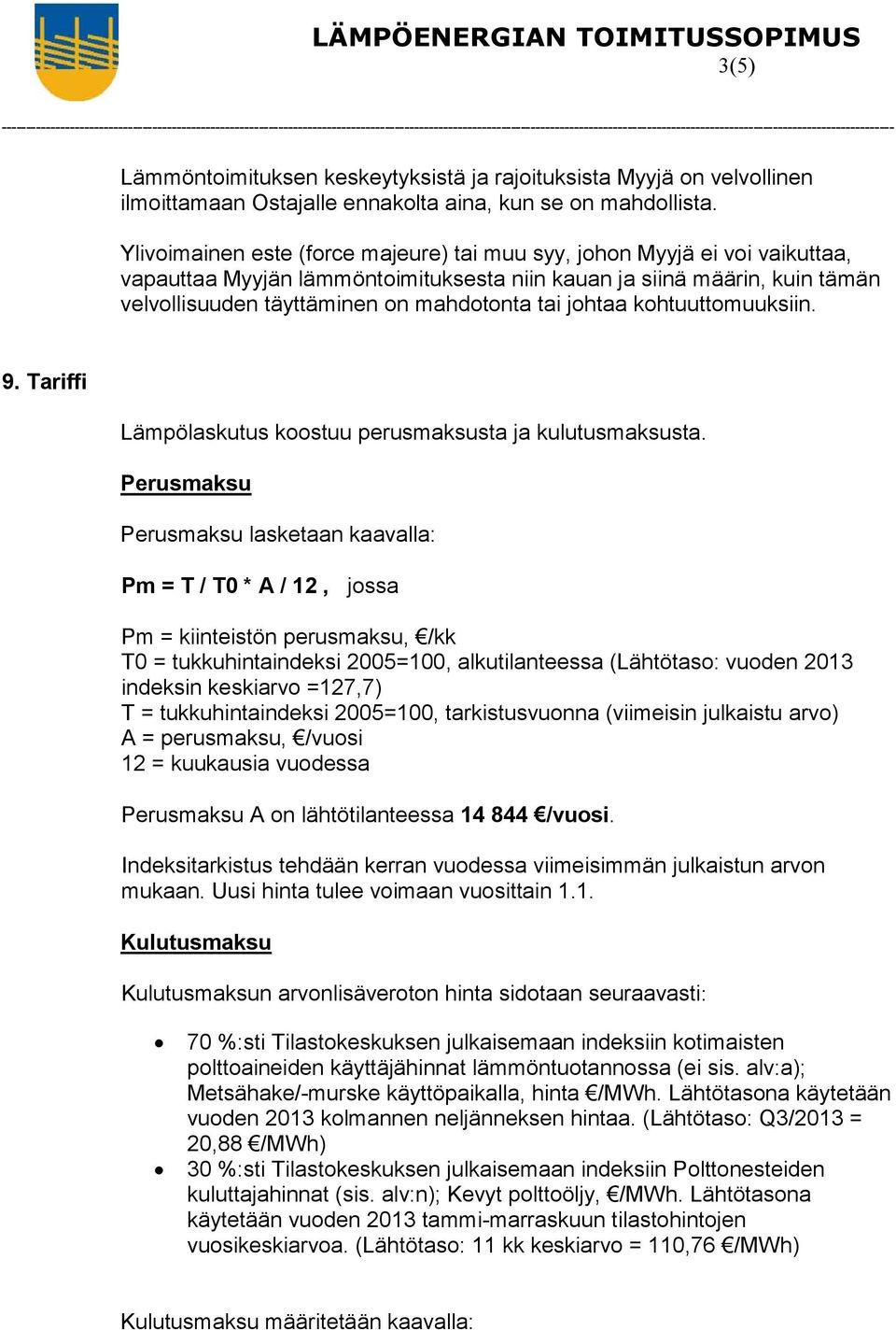 johtaa kohtuuttomuuksiin. 9. Tariffi Lämpölaskutus koostuu perusmaksusta ja kulutusmaksusta.