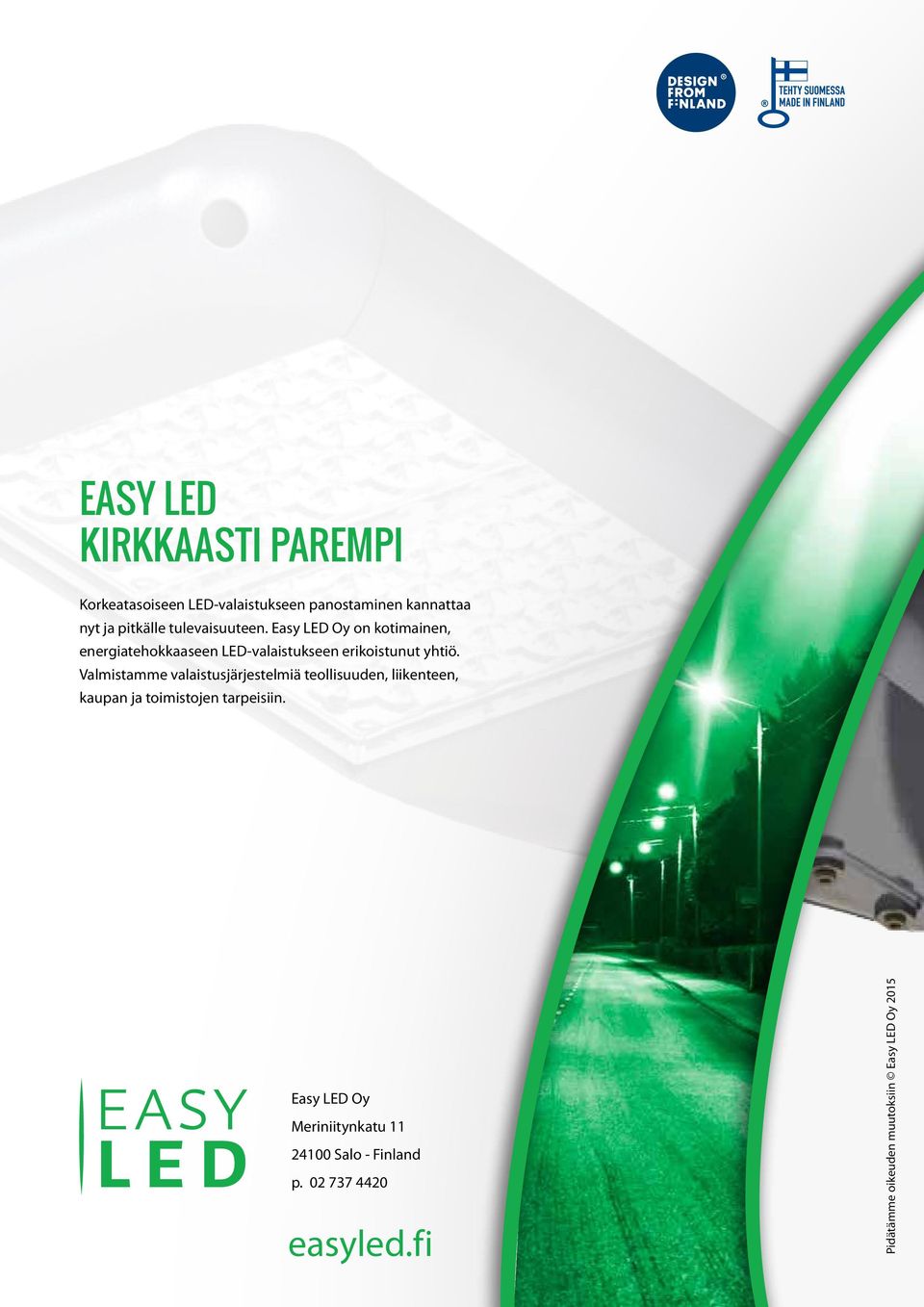 Easy LED Oy on kotimainen, energiatehokkaaseen LED-valaistukseen erikoistunut yhtiö.