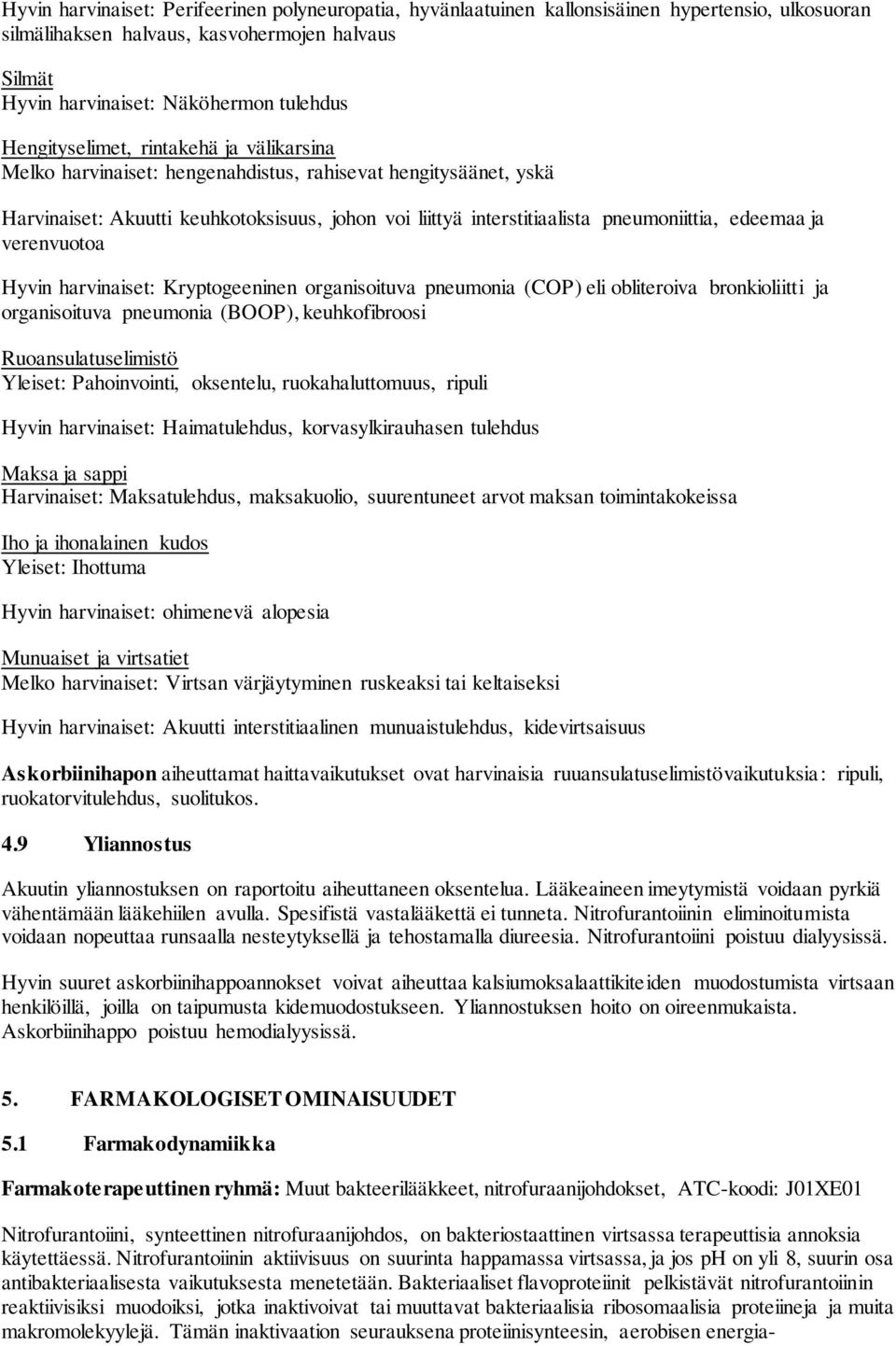 edeemaa ja verenvuotoa Hyvin harvinaiset: Kryptogeeninen organisoituva pneumonia (COP) eli obliteroiva bronkioliitti ja organisoituva pneumonia (BOOP), keuhkofibroosi Ruoansulatuselimistö Yleiset: