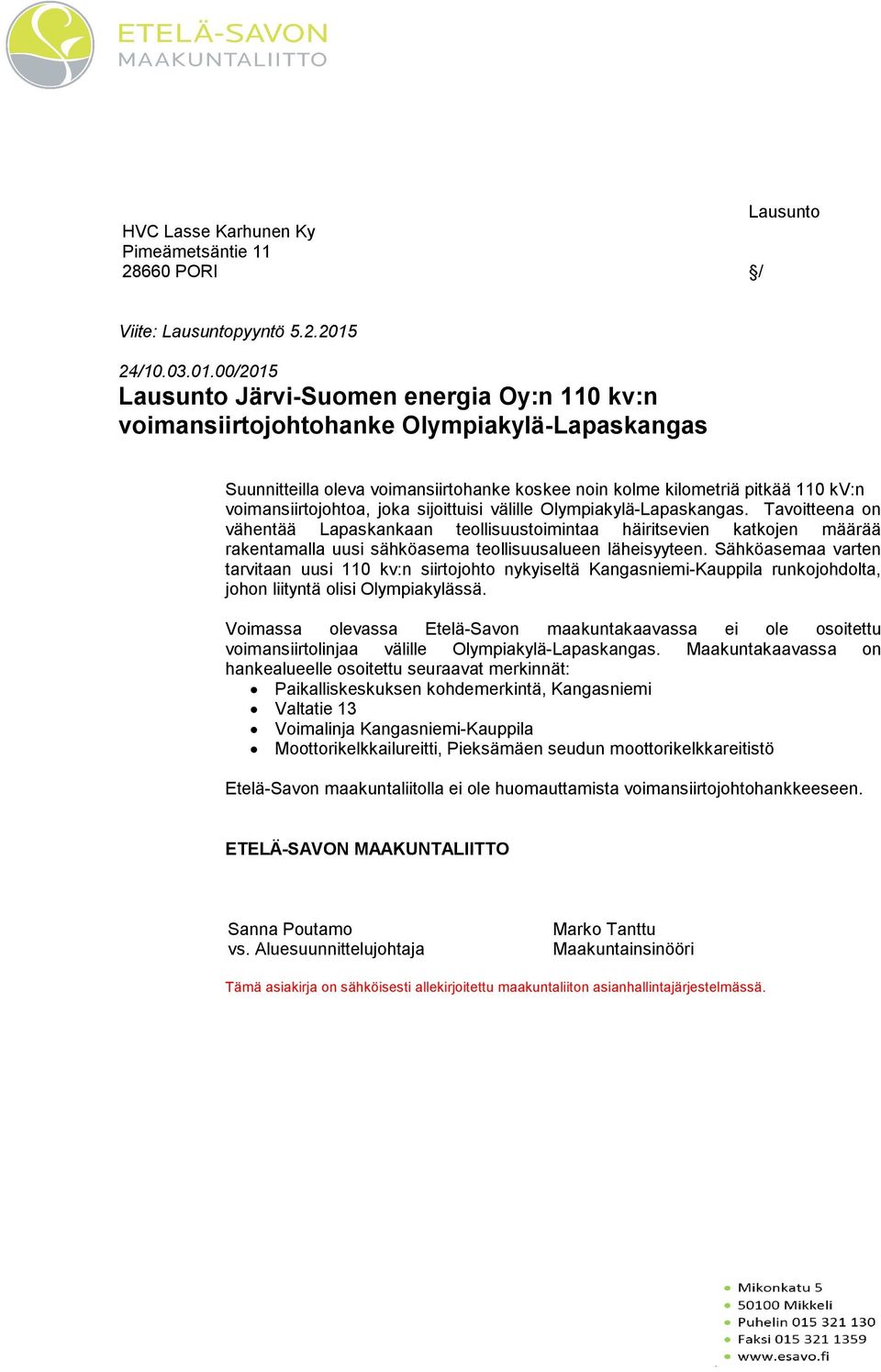 00/2015 Lausunto Järvi-Suomen energia Oy:n 110 kv:n voimansiirtojohtohanke Olympiakylä-Lapaskangas Suunnitteilla oleva voimansiirtohanke koskee noin kolme kilometriä pitkää 110 kv:n