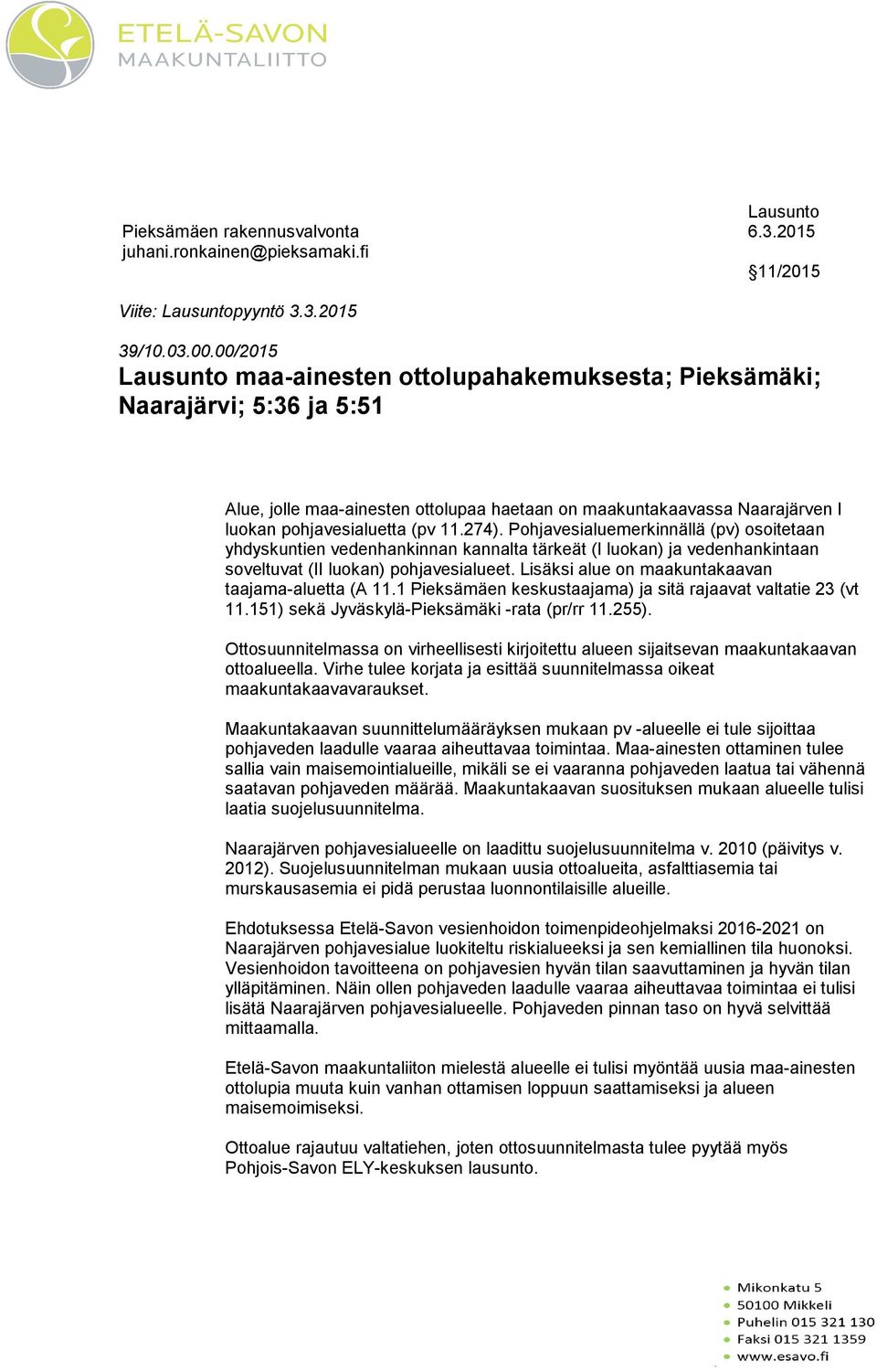 274). Pohjavesialuemerkinnällä (pv) osoitetaan yhdyskuntien vedenhankinnan kannalta tärkeät (I luokan) ja vedenhankintaan soveltuvat (II luokan) pohjavesialueet.