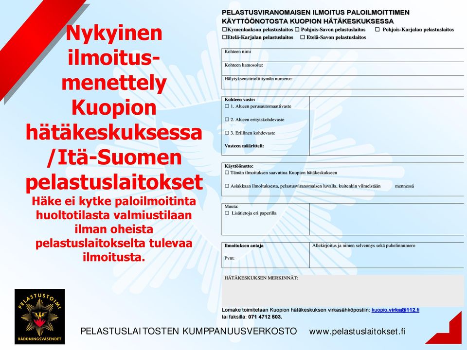 pelastuslaitos Kohteen nimi Kohteen katuosoite: Hälytyksensiirtoliittymän numero:: Kohteen vaste: 1. Alueen perusautomaattivaste 2. Alueen erityiskohdevaste 3.