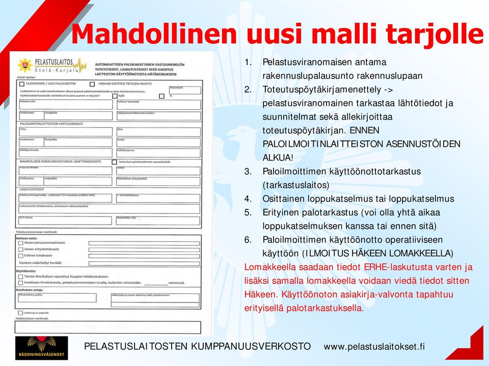 Paloilmoittimen käyttöönottotarkastus (tarkastuslaitos) 4. Osittainen loppukatselmus tai loppukatselmus 5.