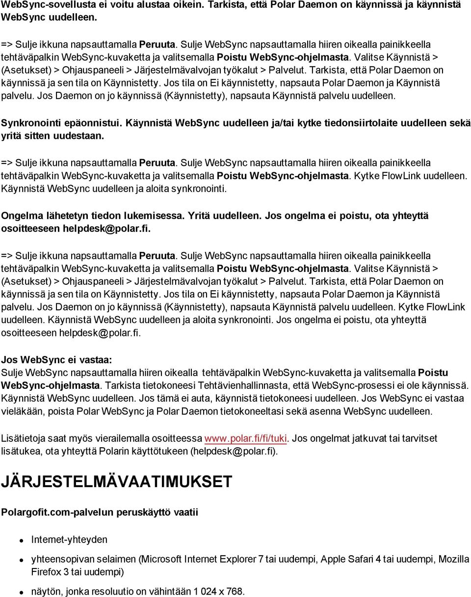 Valitse Käynnistä > (Asetukset) > Ohjauspaneeli > Järjestelmävalvojan työkalut > Palvelut. Tarkista, että Polar Daemon on käynnissä ja sen tila on Käynnistetty.