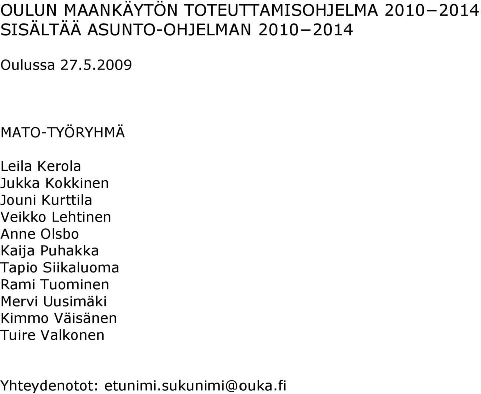 2009 MATO-TYÖRYHMÄ Leila Kerola Jukka Kokkinen Jouni Kurttila Veikko Lehtinen