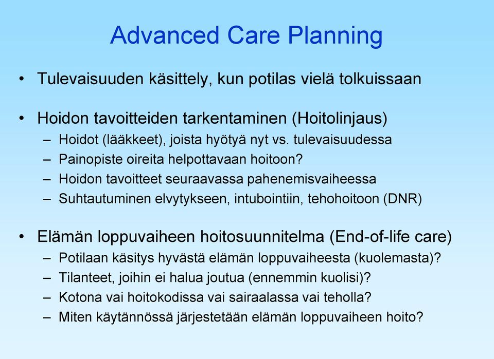 Hoidon tavoitteet seuraavassa pahenemisvaiheessa Suhtautuminen elvytykseen, intubointiin, tehohoitoon (DNR) Elämän loppuvaiheen hoitosuunnitelma