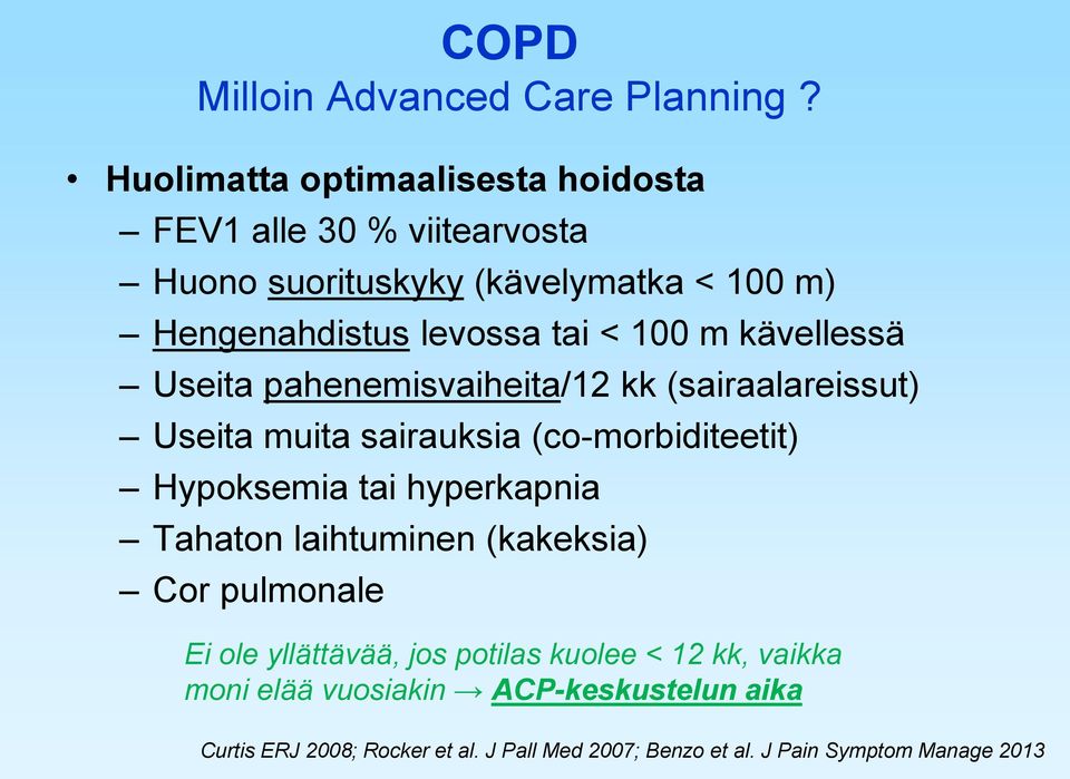 100 m kävellessä Useita pahenemisvaiheita/12 kk (sairaalareissut) Useita muita sairauksia (co-morbiditeetit) Hypoksemia tai