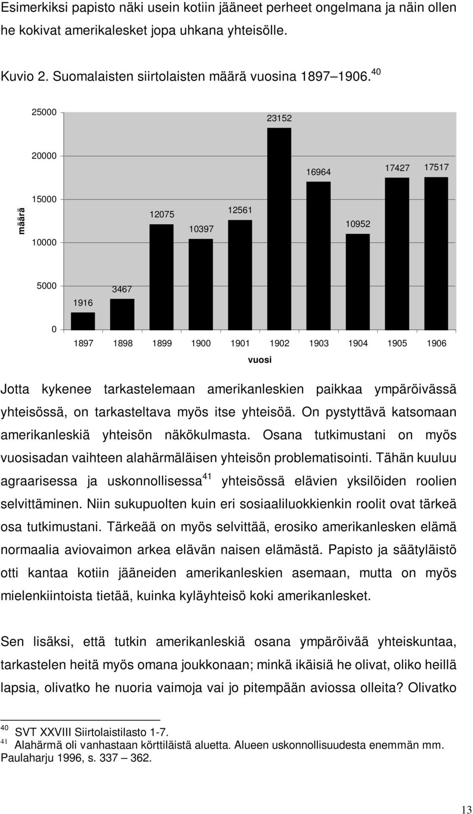 paikkaa ympäröivässä yhteisössä, on tarkasteltava myös itse yhteisöä. On pystyttävä katsomaan amerikanleskiä yhteisön näkökulmasta.