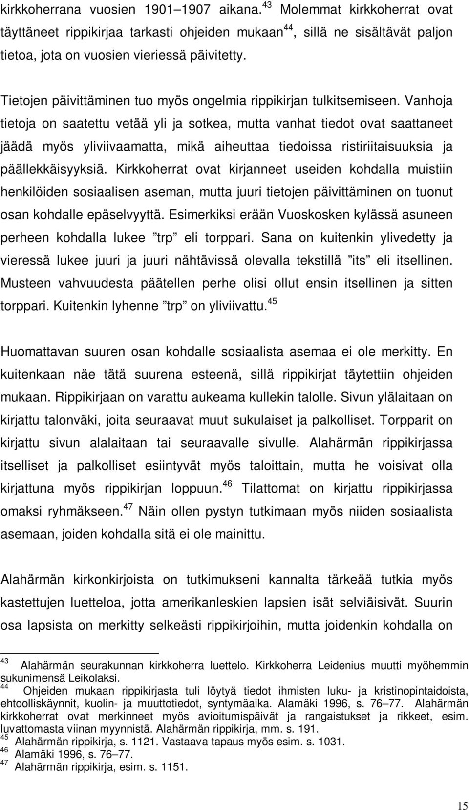 Vanhoja tietoja on saatettu vetää yli ja sotkea, mutta vanhat tiedot ovat saattaneet jäädä myös yliviivaamatta, mikä aiheuttaa tiedoissa ristiriitaisuuksia ja päällekkäisyyksiä.