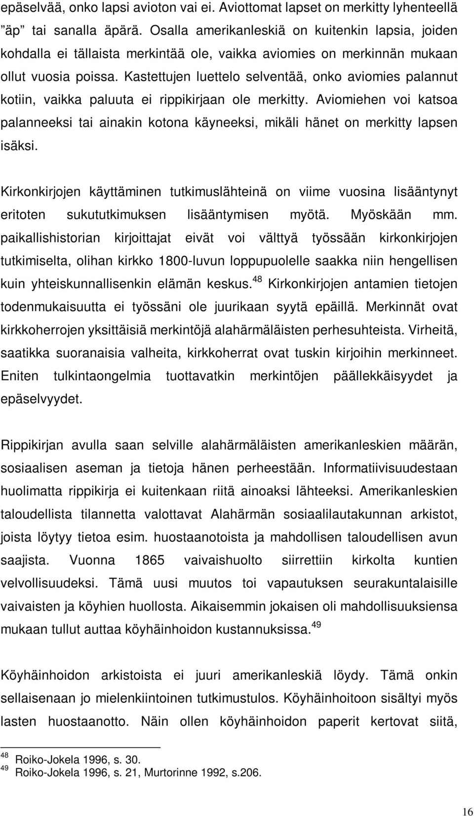 Kastettujen luettelo selventää, onko aviomies palannut kotiin, vaikka paluuta ei rippikirjaan ole merkitty.