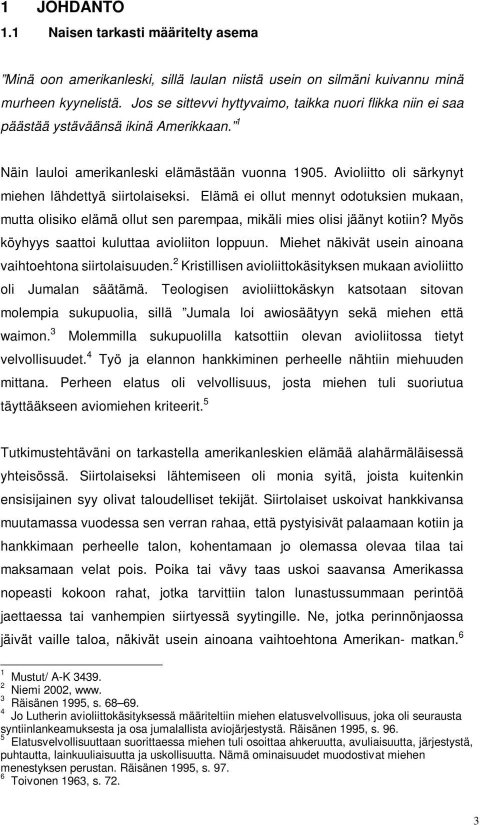 Avioliitto oli särkynyt miehen lähdettyä siirtolaiseksi. Elämä ei ollut mennyt odotuksien mukaan, mutta olisiko elämä ollut sen parempaa, mikäli mies olisi jäänyt kotiin?