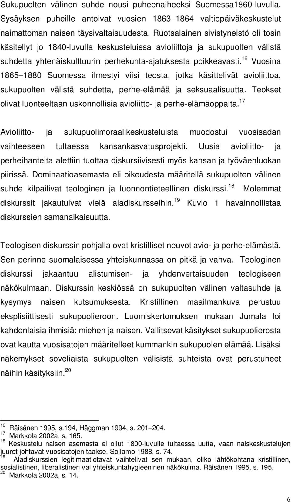 16 Vuosina 1865 1880 Suomessa ilmestyi viisi teosta, jotka käsittelivät avioliittoa, sukupuolten välistä suhdetta, perhe-elämää ja seksuaalisuutta.