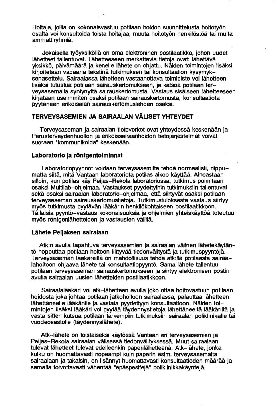 Näiden toimintojen lisaksi kirjoitetaan vapaana tekstinä tutkimuksen tai konsultaation kysymyksenasettelu.