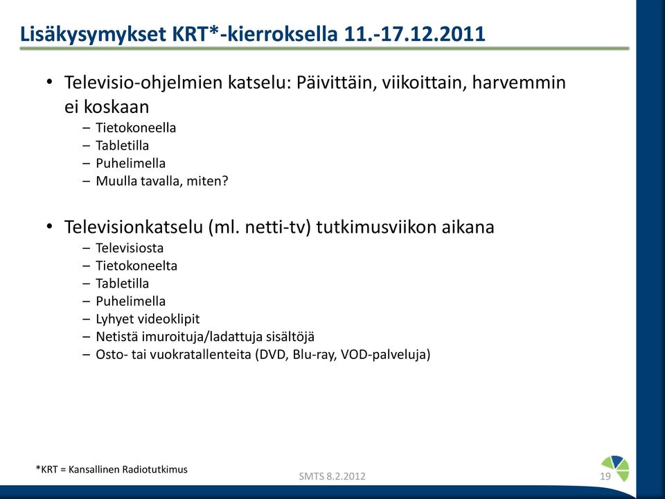 Puhelimella Muulla tavalla, miten? Televisionkatselu (ml.