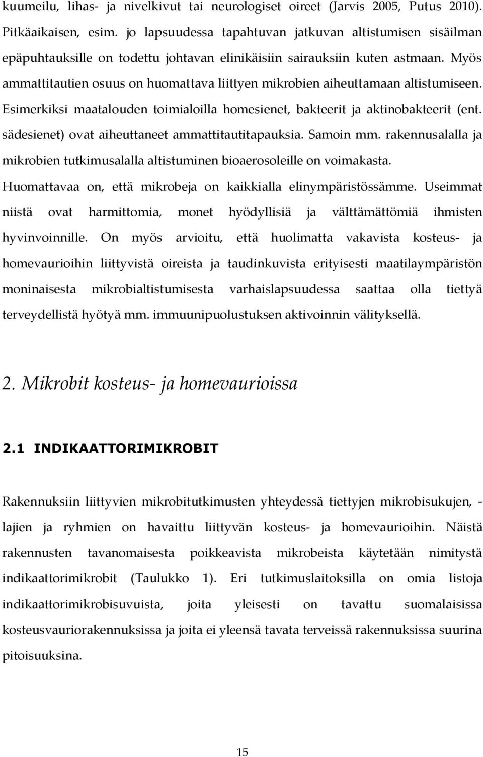 Myös ammattitautien osuus on huomattava liittyen mikrobien aiheuttamaan altistumiseen. Esimerkiksi maatalouden toimialoilla homesienet, bakteerit ja aktinobakteerit (ent.