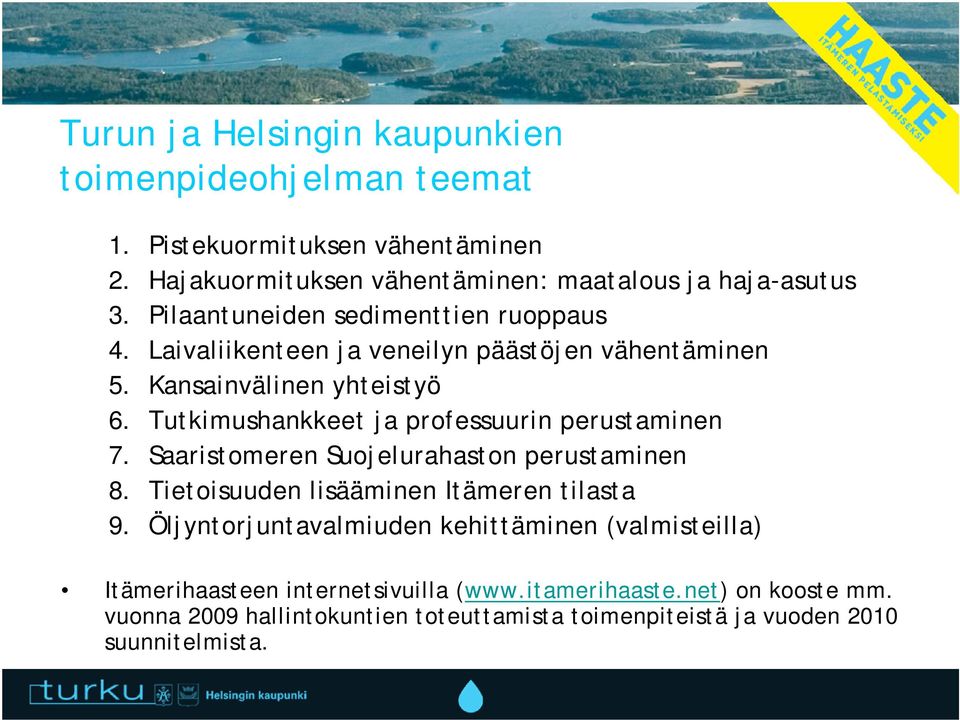 Tutkimushankkeet ja professuurin perustaminen 7. Saaristomeren Suojelurahaston perustaminen 8. Tietoisuuden lisääminen Itämeren tilasta 9.