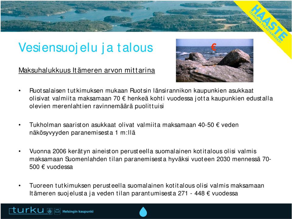 näkösyvyyden paranemisesta 1 m:llä Vuonna 2006 kerätyn aineiston perusteella suomalainen kotitalous olisi valmis maksamaan Suomenlahden tilan paranemisesta hyväksi