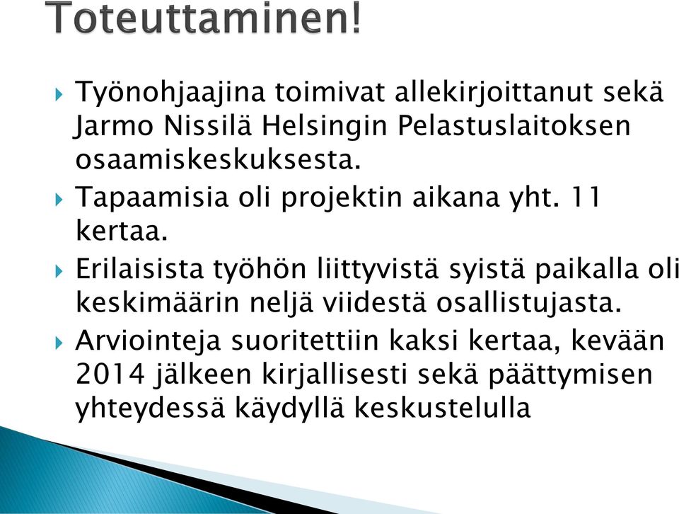 Erilaisista työhön liittyvistä syistä paikalla oli keskimäärin neljä viidestä osallistujasta.