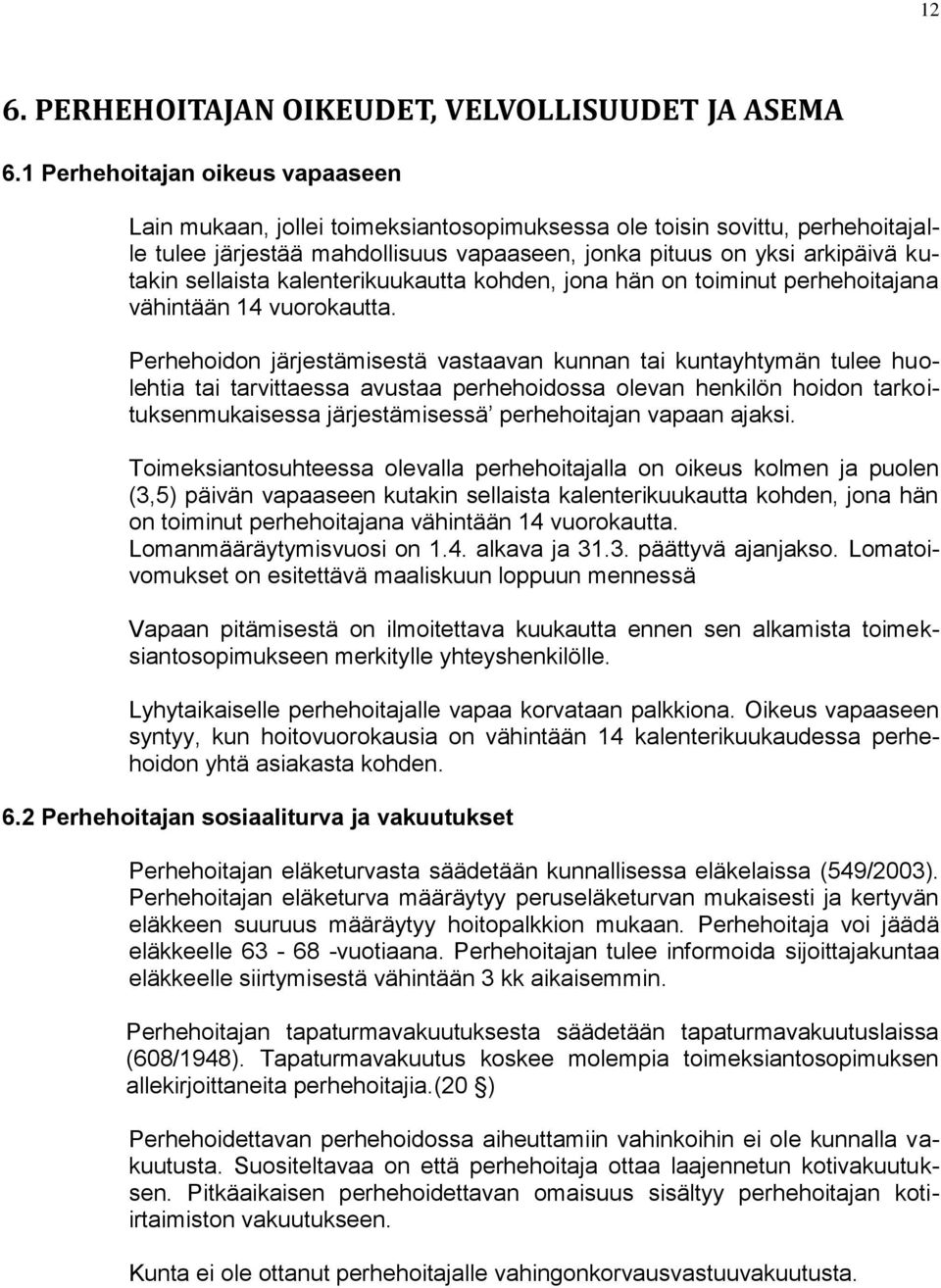 sellaista kalenterikuukautta kohden, jona hän on toiminut perhehoitajana vähintään 14 vuorokautta.