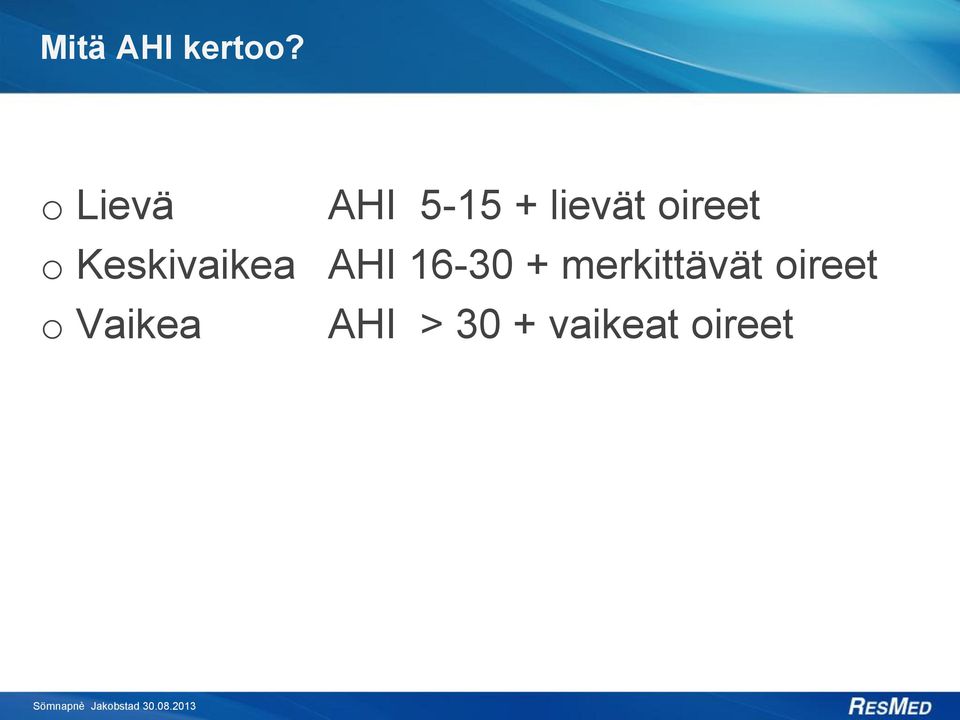 o Keskivaikea AHI 16-30 +