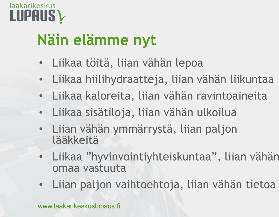 liian vähän ulkoilua Liian vähän ymmärrystä, liian paljon lääkkeitä Liikaa