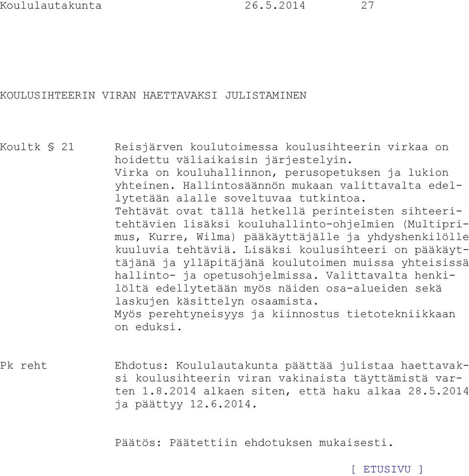 Tehtävät ovat tällä hetkellä perinteisten sihteeritehtävien lisäksi kouluhallinto-ohjelmien (Multiprimus, Kurre, Wilma) pääkäyttäjälle ja yhdyshenkilölle kuuluvia tehtäviä.