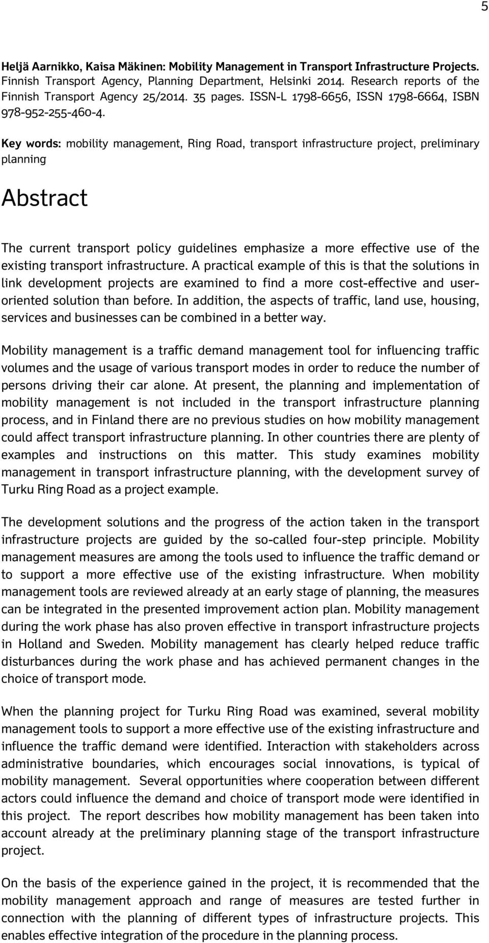 Key words: mobility management, Ring Road, transport infrastructure project, preliminary planning Abstract The current transport policy guidelines emphasize a more effective use of the existing
