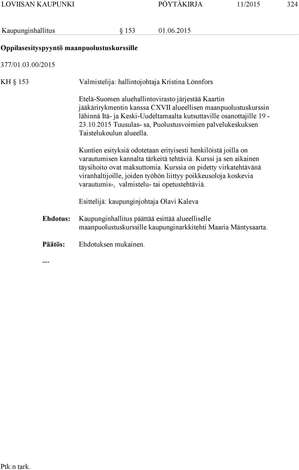 Keski-Uudeltamaalta kutsuttaville osanottajille 19-23.10.2015 Tuusulas- sa, Puolustusvoimien palvelukeskuksen Taistelukoulun alueella.