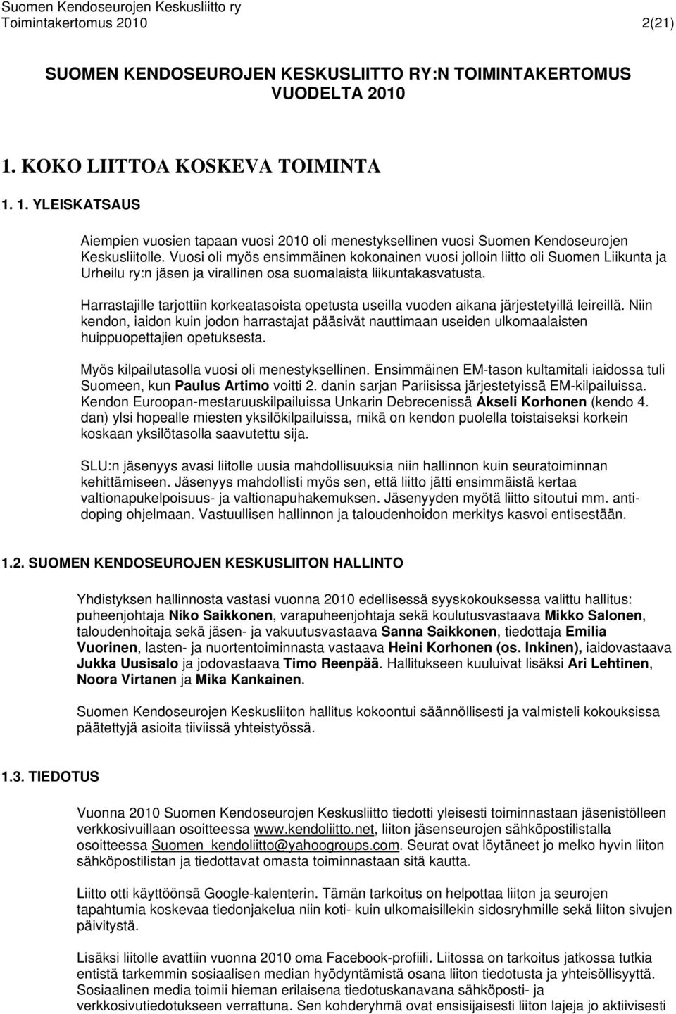 Vuosi oli myös ensimmäinen kokonainen vuosi jolloin liitto oli Suomen Liikunta ja Urheilu ry:n jäsen ja virallinen osa suomalaista liikuntakasvatusta.