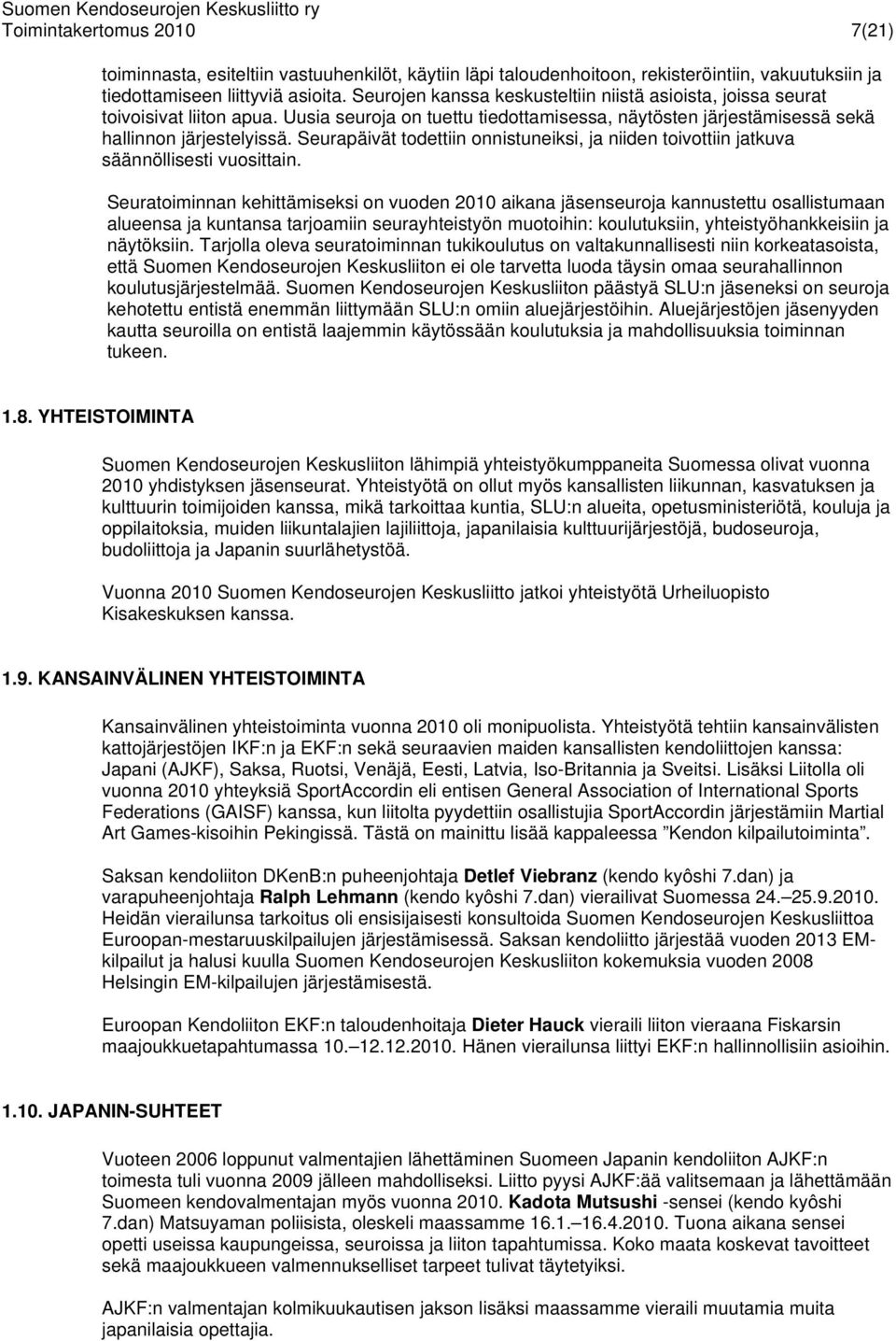 Seurapäivät todettiin onnistuneiksi, ja niiden toivottiin jatkuva säännöllisesti vuosittain.
