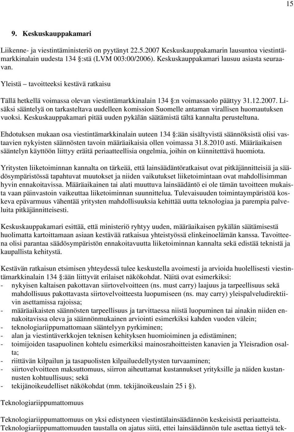 Lisäksi sääntelyä on tarkasteltava uudelleen komission Suomelle antaman virallisen huomautuksen vuoksi. Keskuskauppakamari pitää uuden pykälän säätämistä tältä kannalta perusteltuna.