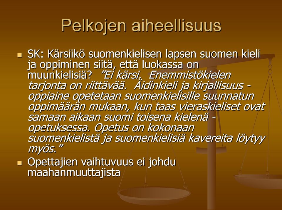 Äidinkieli ja kirjallisuus - oppiaine opetetaan suomenkielisille suunnatun oppimäärän mukaan, kun taas