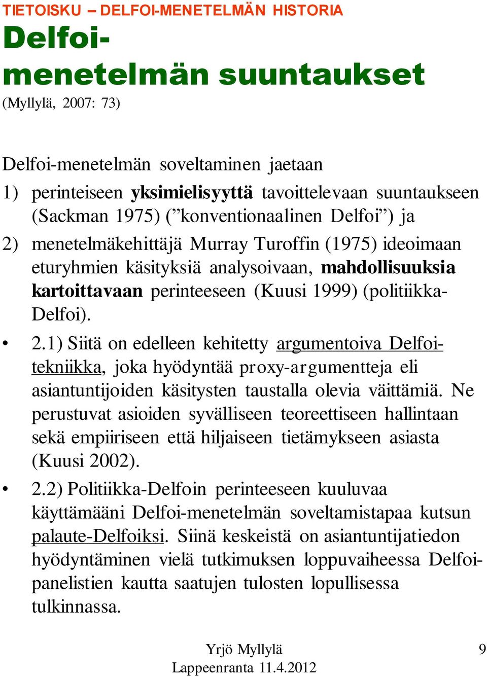 2.1) Siitä on edelleen kehitetty argumentoiva Delfoitekniikka, joka hyödyntää proxy-argumentteja eli asiantuntijoiden käsitysten taustalla olevia väittämiä.