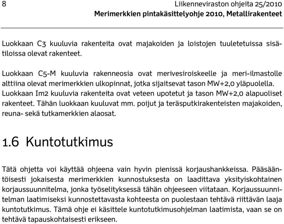 Luokkaan Im2 kuuluvia rakenteita ovat veteen upotetut ja tason MW+2,0 alapuoliset rakenteet. Tähän luokkaan kuuluvat mm. poijut ja teräsputkirakenteisten majakoiden, reuna- sekä tutkamerkkien alaosat.