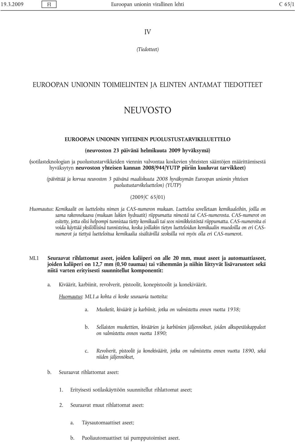 2008/944/YUTP piiriin kuuluvat tarvikkeet) (päivittää ja korvaa neuvoston 3 päivänä maaliskuuta 2008 hyväksymän Euroopan unionin yhteisen puolustustarvikeluettelon) (YUTP) (2009/C 65/01) Huomautus: