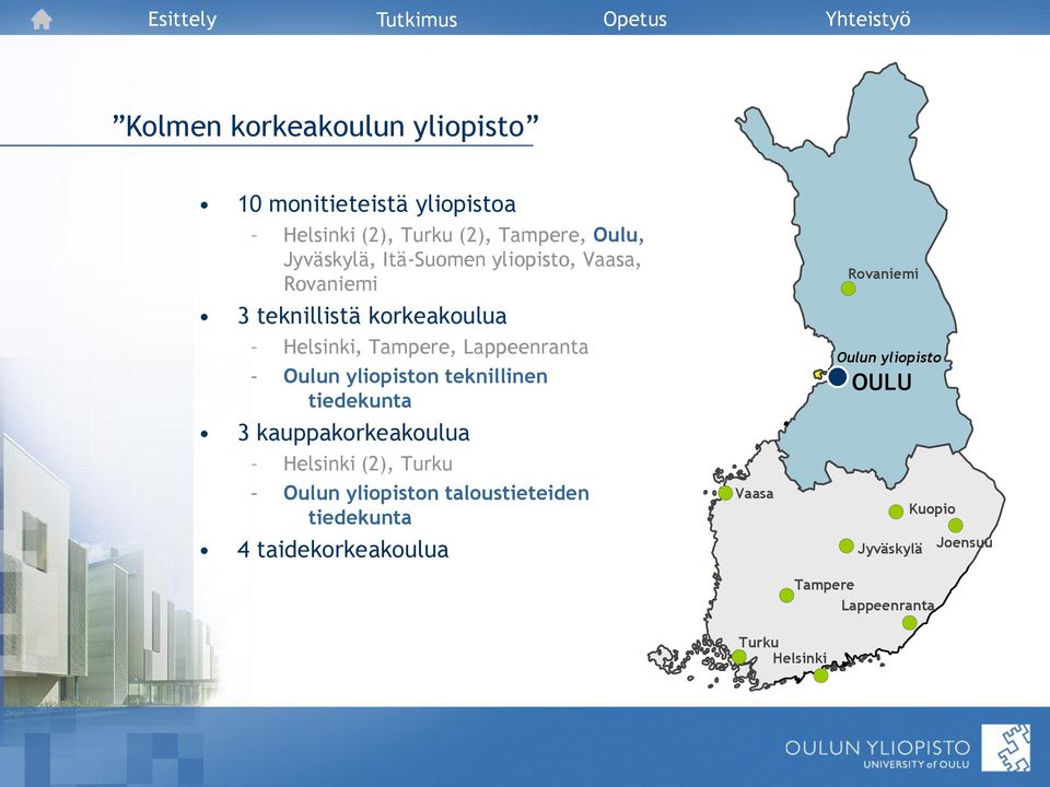 yliopiston teknillinen tiedekunta 3 kauppakorkeakoulua Helsinki (2), Turku Oulun yliopiston taloustieteiden