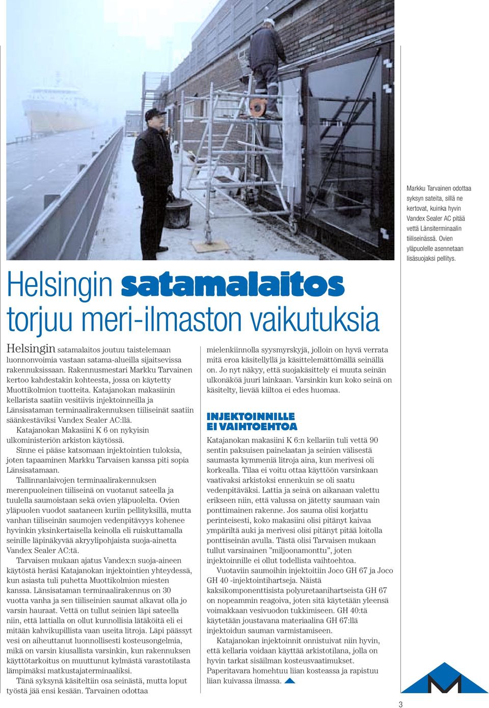 Rakennusmestari Markku Tarvainen kertoo kahdestakin kohteesta, jossa on käytetty Muottikolmion tuotteita.