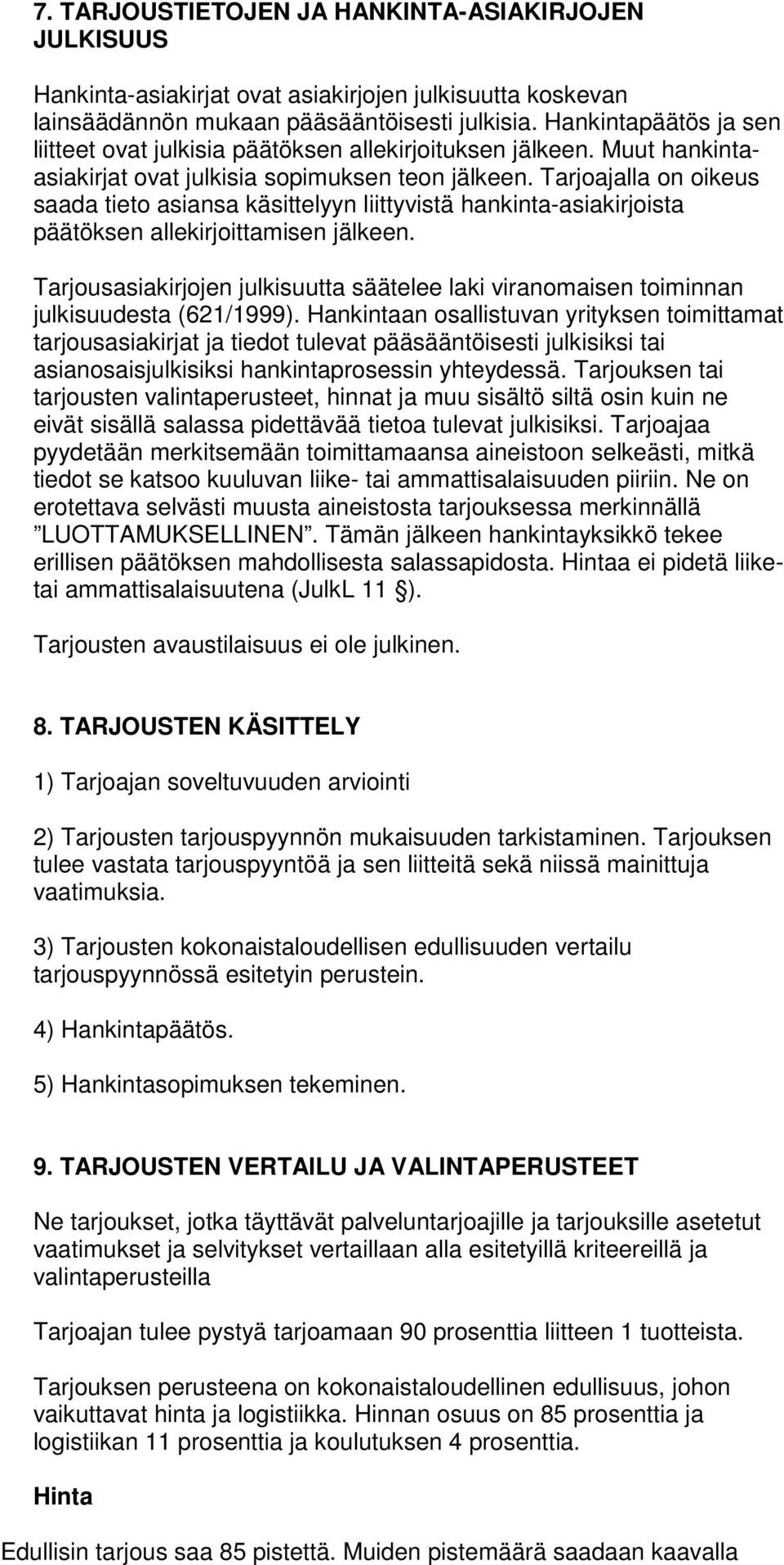 Tarjoajalla on oikeus saada tieto asiansa käsittelyyn liittyvistä hankinta-asiakirjoista päätöksen allekirjoittamisen jälkeen.