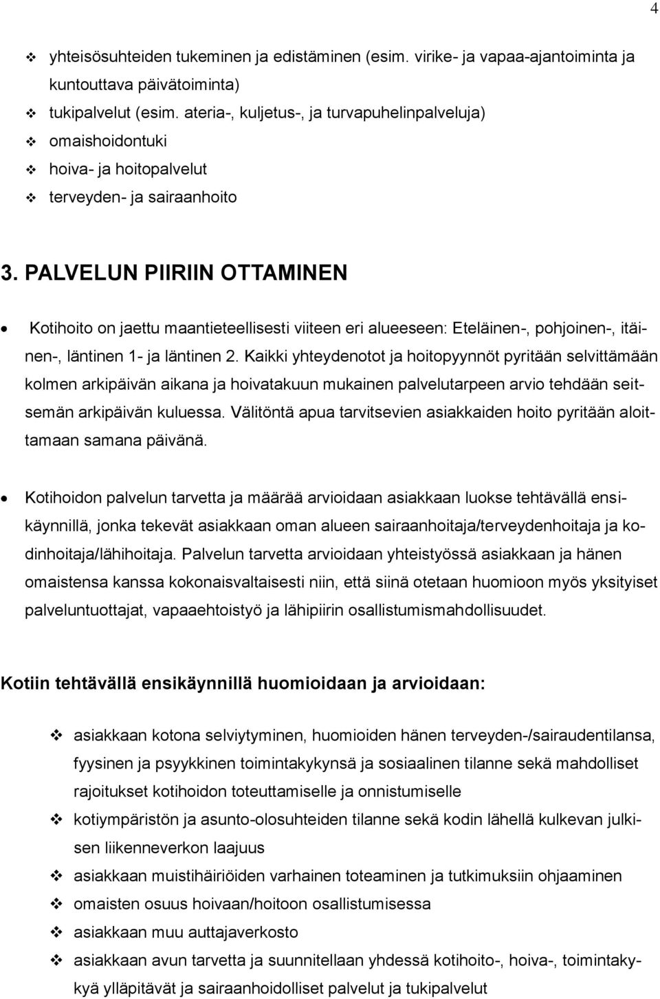PALVELUN PIIRIIN OTTAMINEN Kotihoito on jaettu maantieteellisesti viiteen eri alueeseen: Eteläinen-, pohjoinen-, itäinen-, läntinen 1- ja läntinen 2.