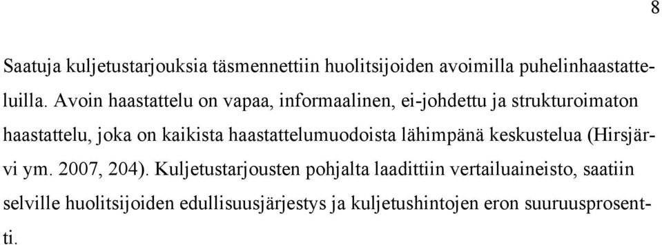 haastattelumuodoista lähimpänä keskustelua (Hirsjärvi ym. 2007, 204).