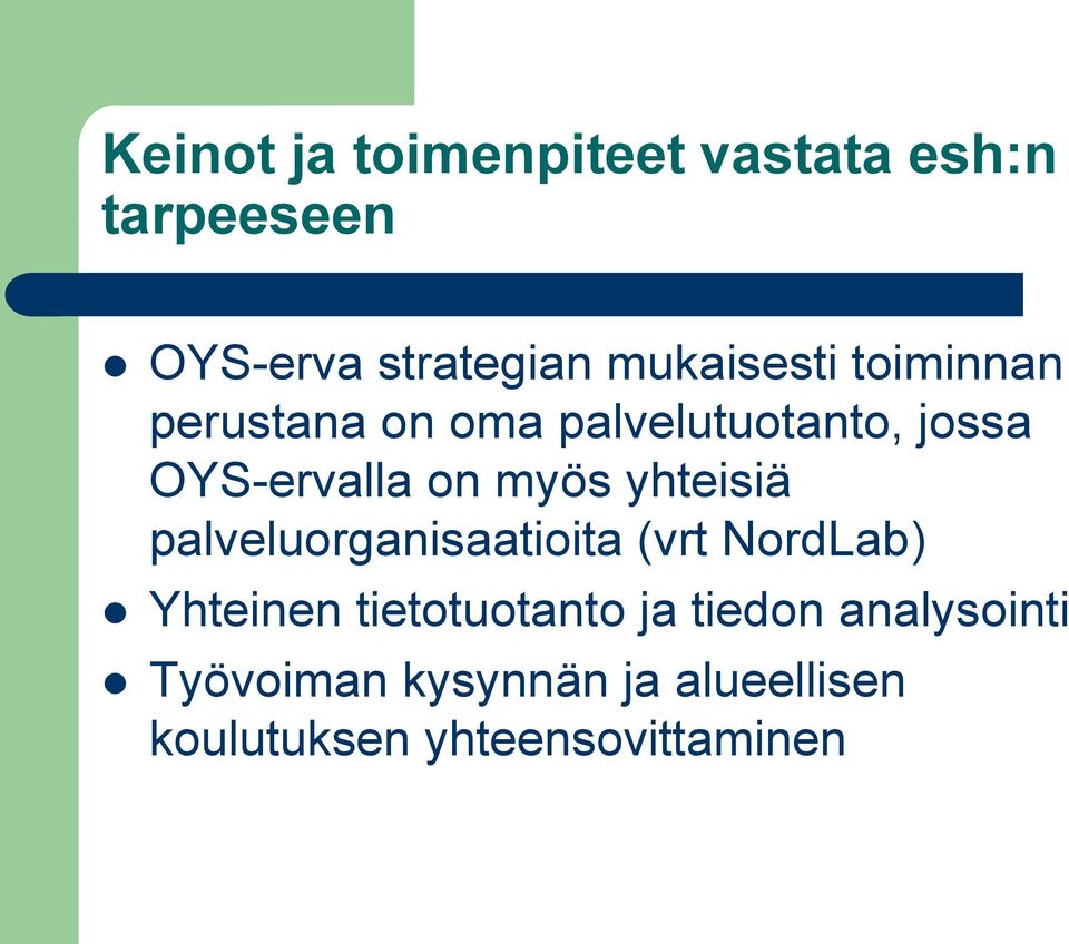 myös yhteisiä palveluorganisaatioita (vrt NordLab) Yhteinen tietotuotanto