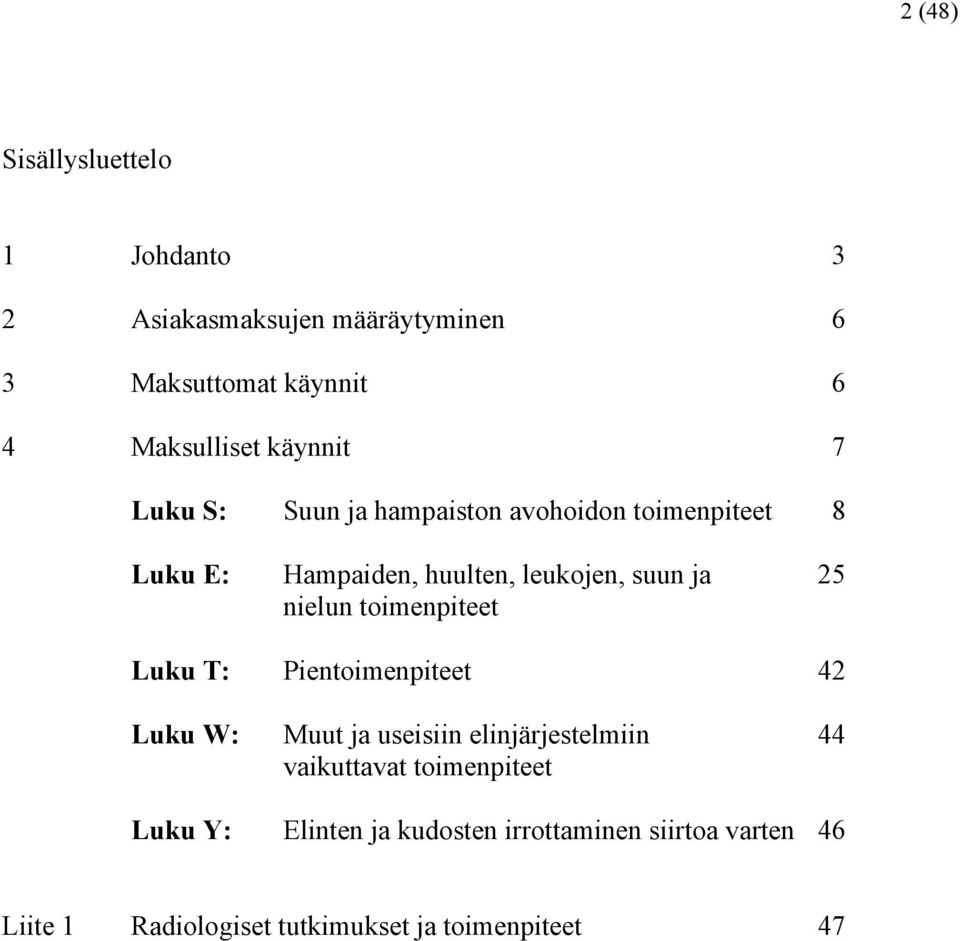 nielun toimenpiteet Luku T: Pientoimenpiteet 42 Luku W: Muut ja useisiin elinjärjestelmiin 44 vaikuttavat